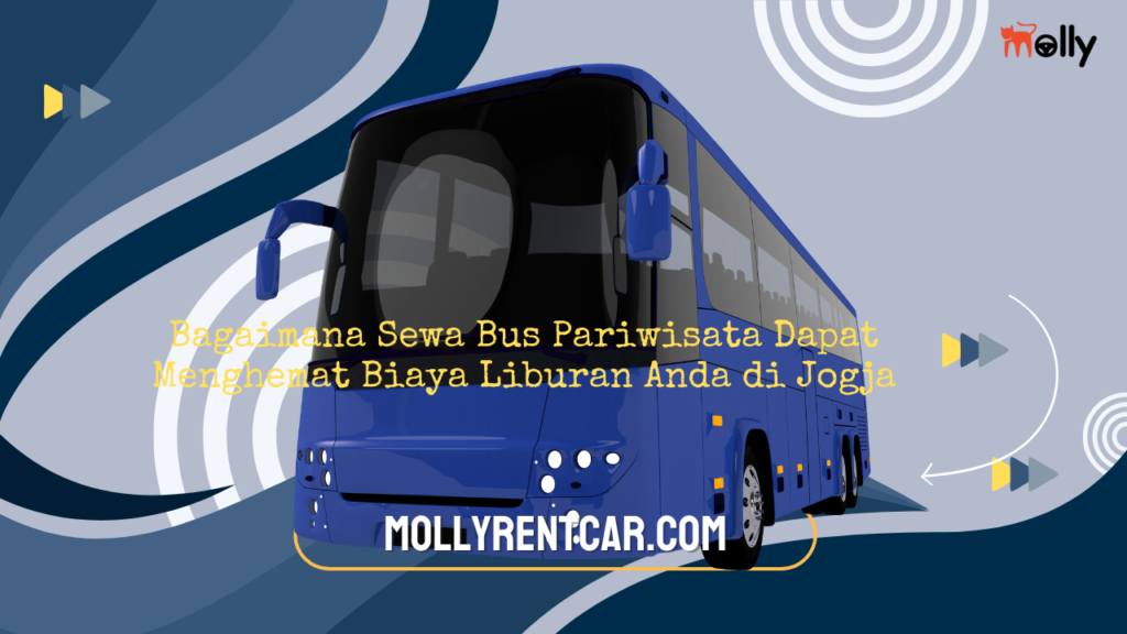 Bagaimana Sewa Bus Pariwisata Dapat Menghemat Biaya Liburan Anda di Jogja