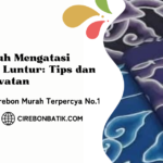 Cara Ampuh Mengatasi Batik yang Luntur Tips dan Trik Perawatan